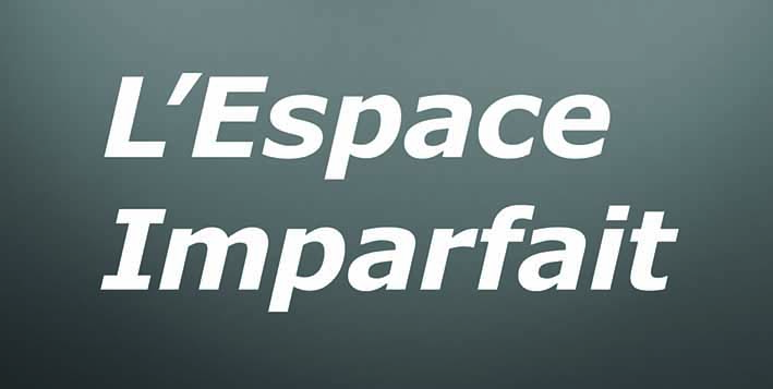 L’Espace Imparfait